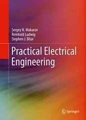 Practical Electrical Engineering by Sergey N. Makarov, Reinhold Ludwig, and Stephen J. Bitar